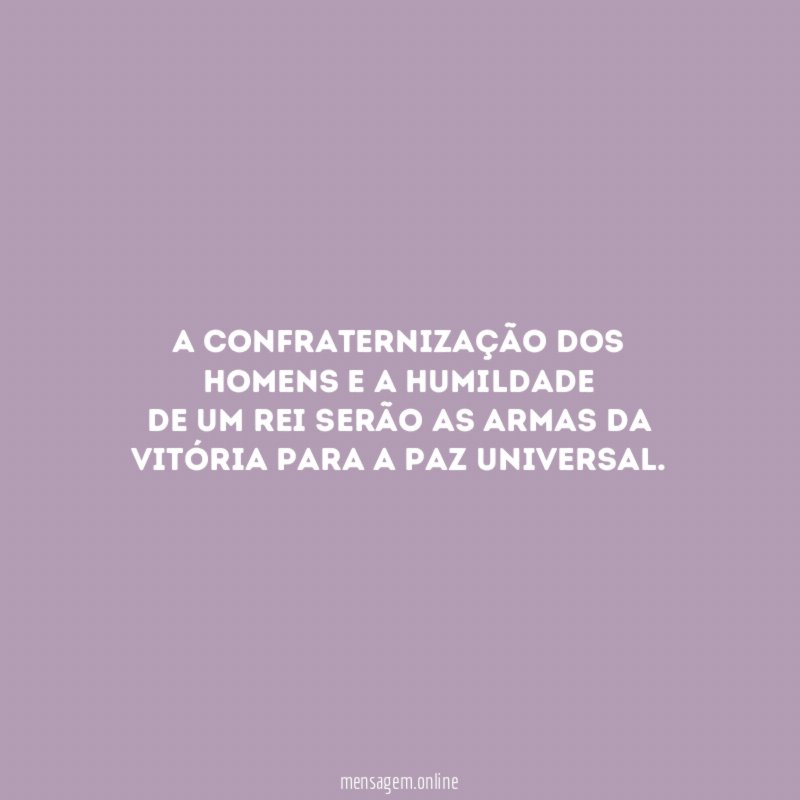 A confraternização dos homens e a humildade de um