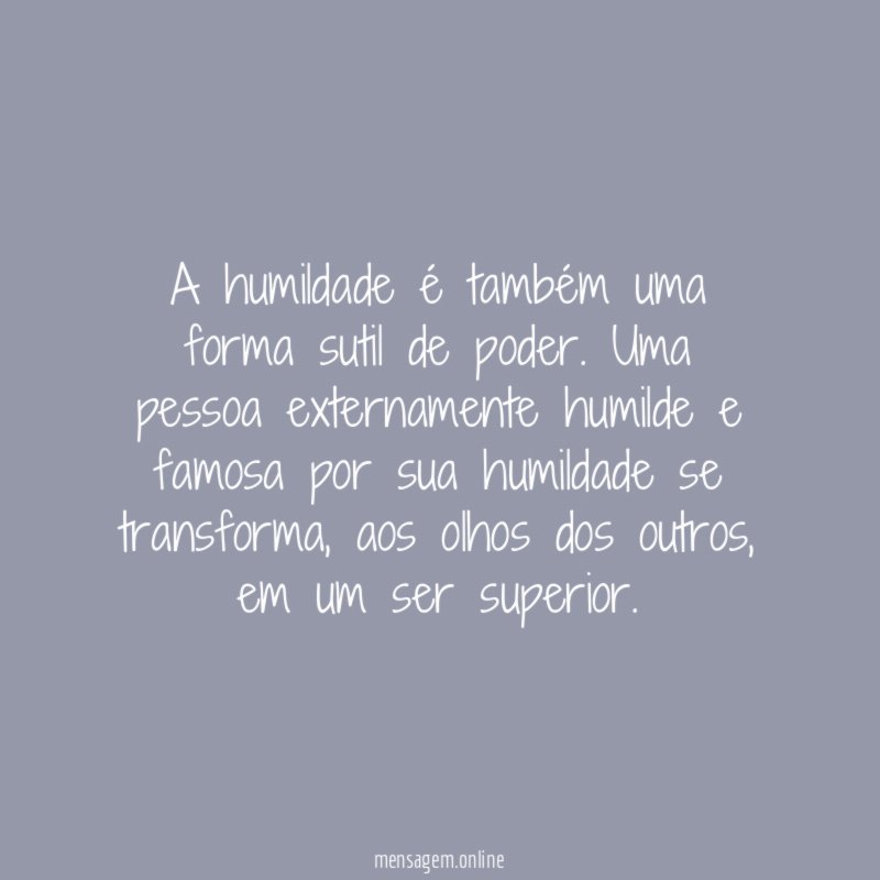A humildade é também uma forma sutil de poder