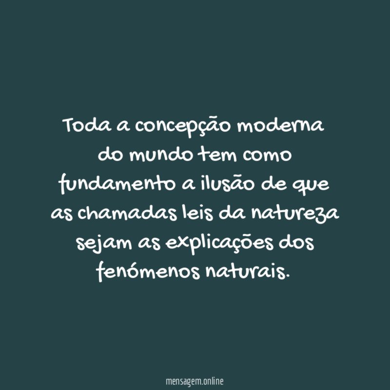 Toda a concepção moderna do mundo tem como