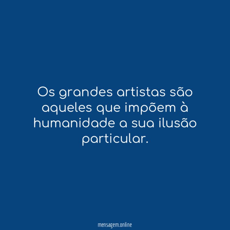 Os grandes artistas são aqueles que impõem à