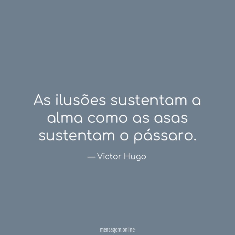 As ilusões sustentam a alma como as asas