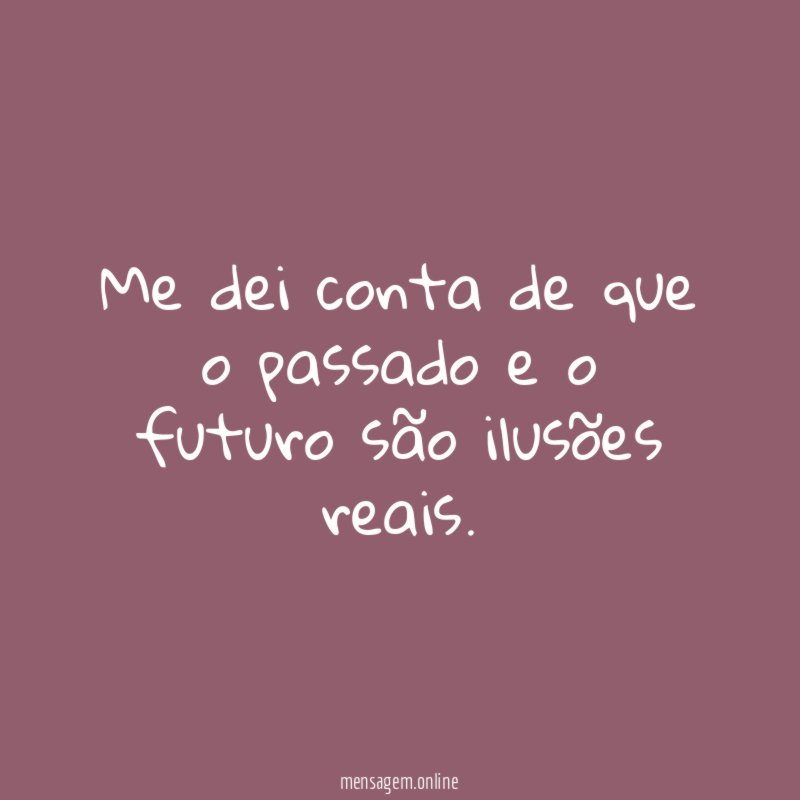 Me dei conta de que o passado
