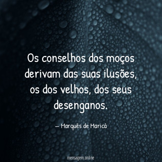 Os conselhos dos moços derivam das suas ilusões