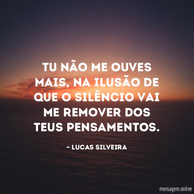 Tu não me ouves mais