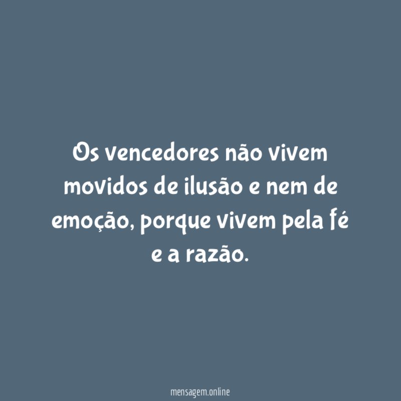Os vencedores não vivem movidos de ilusão