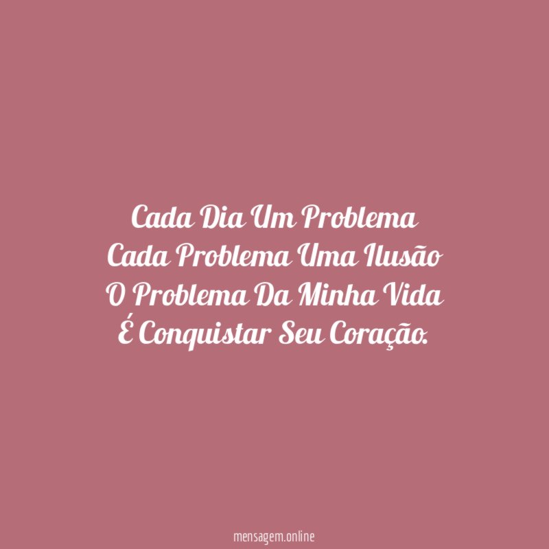 Cada Dia Um Problema Cada Problema Uma Ilusão O Problema