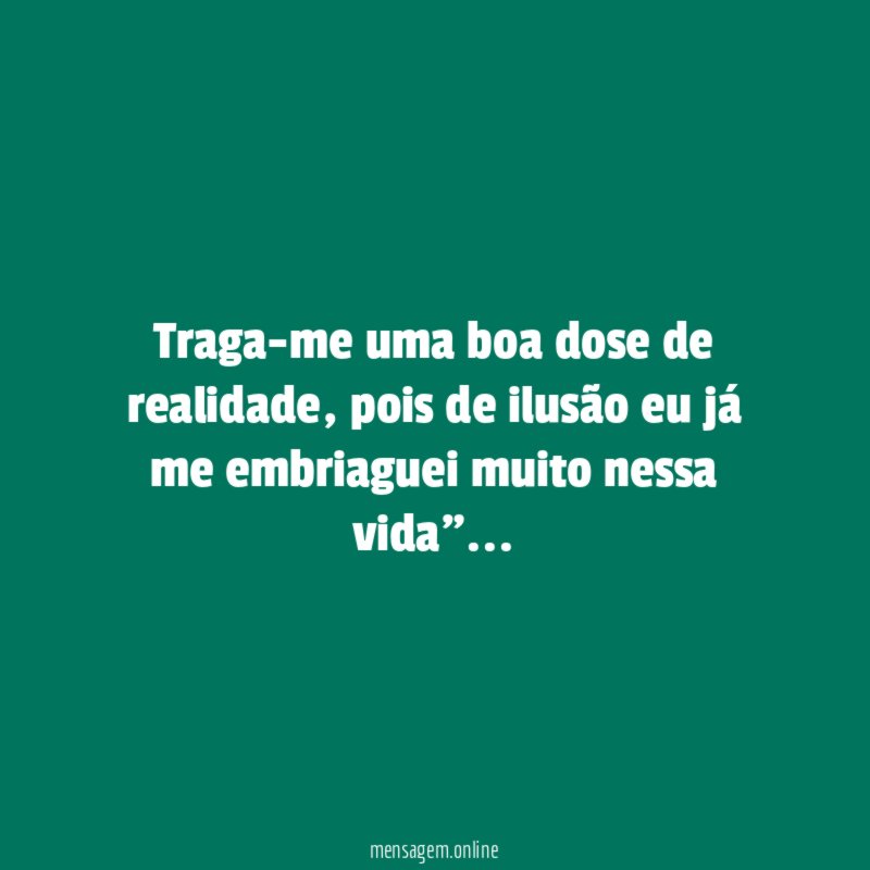 Traga-me uma boa dose de realidade