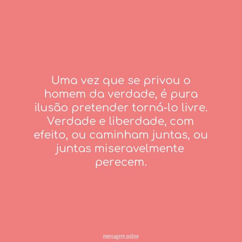 Uma vez que se privou o homem da verdade