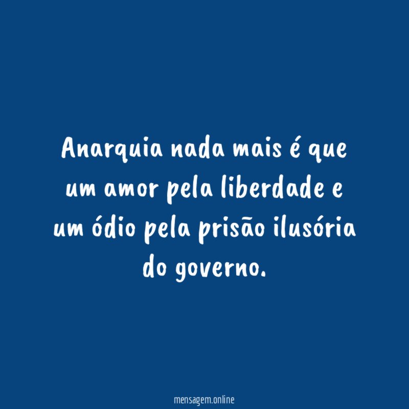 Anarquia nada mais é que um amor pela