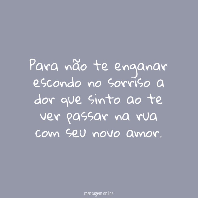 Para não te enganar escondo no sorriso a