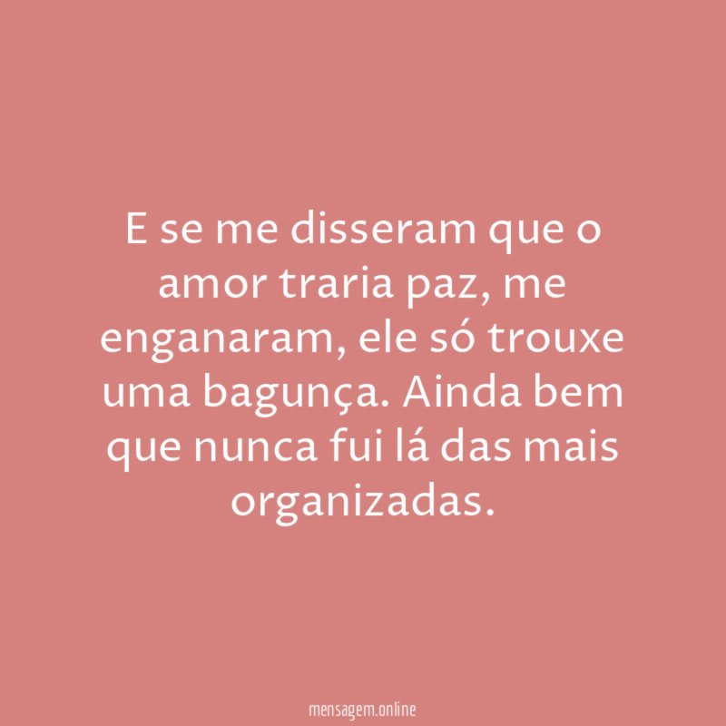 E se me disseram que o amor traria paz