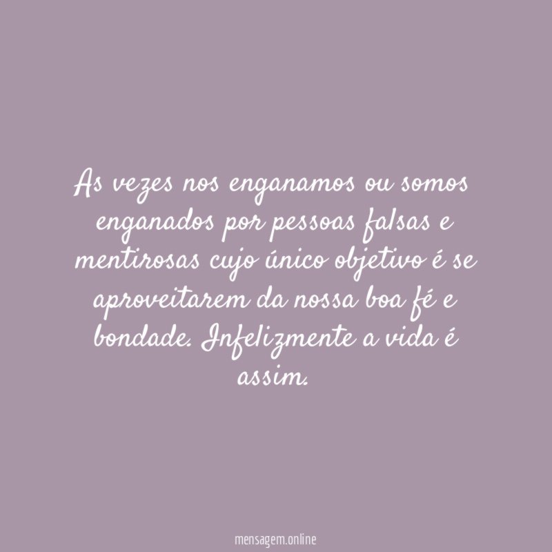 As vezes nos enganamos ou somos enganados por