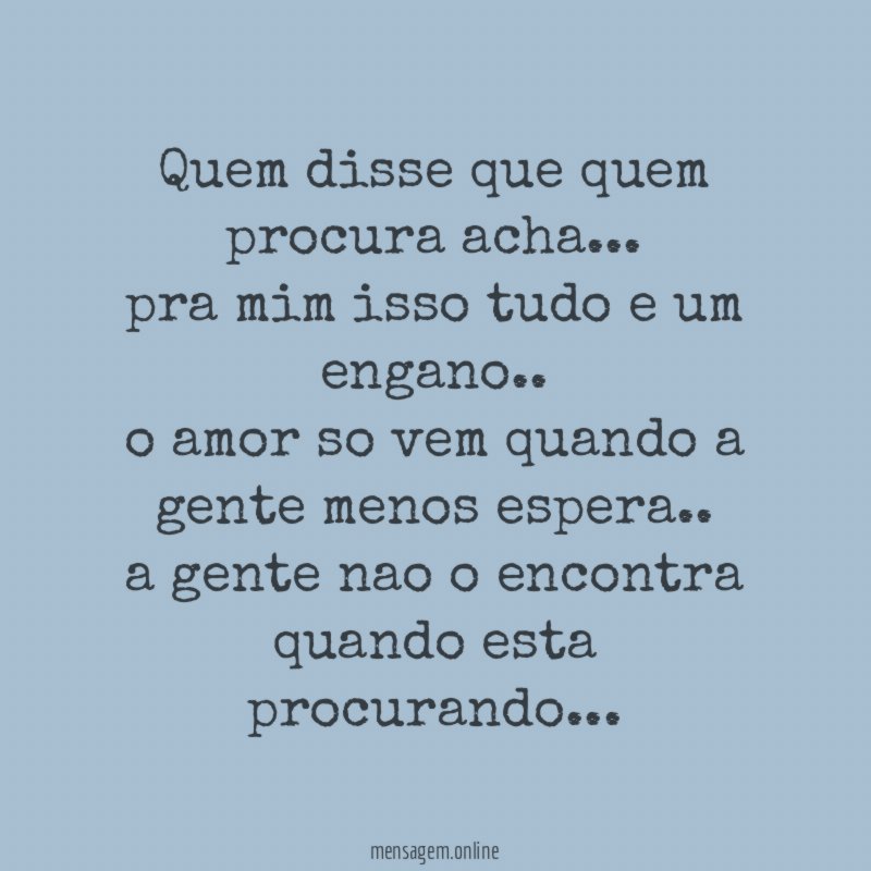 Quem disse que quem procura acha