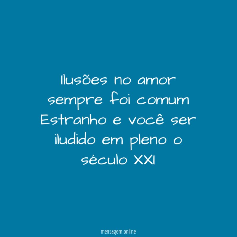 Ilusões no amor sempre foi comum Estranho e você