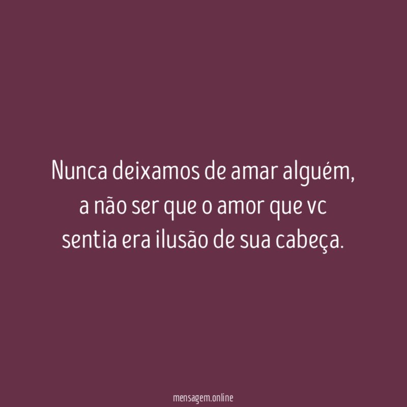 Nunca deixamos de amar alguém