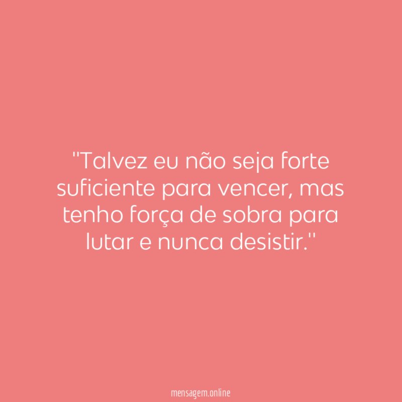 'Talvez eu não seja forte suficiente para vencer