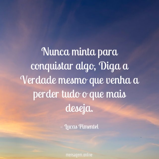 Nunca minta para conquistar algo