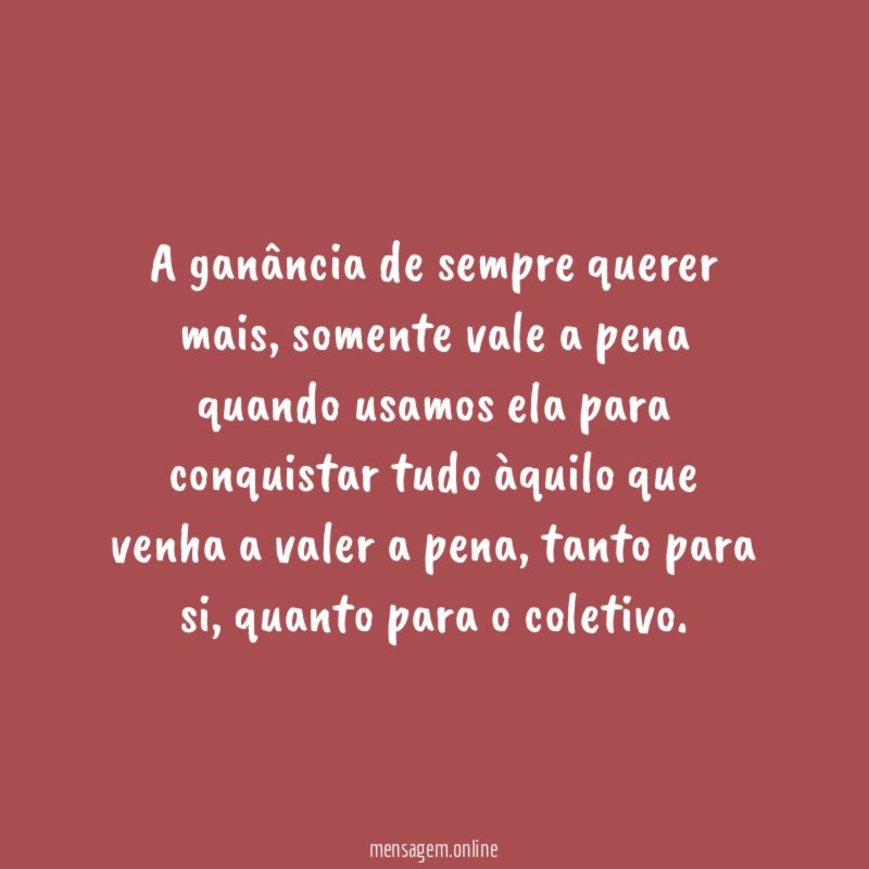 A ganância de sempre querer mais
