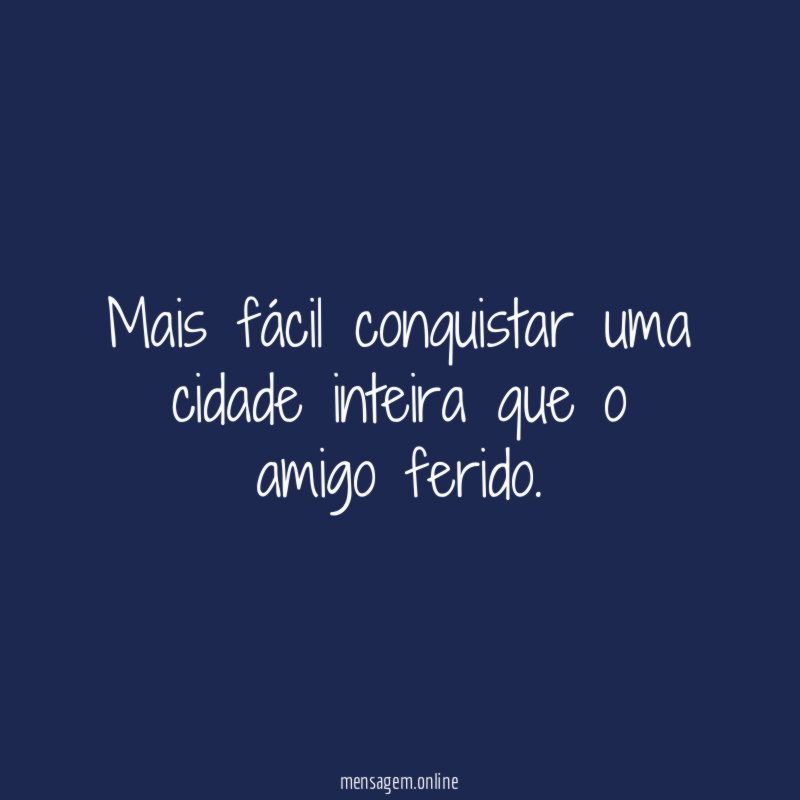 Mais fácil conquistar uma cidade inteira que o amigo ferido