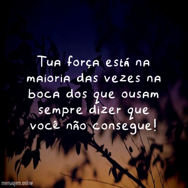 Tua força está na maioria das vezes na