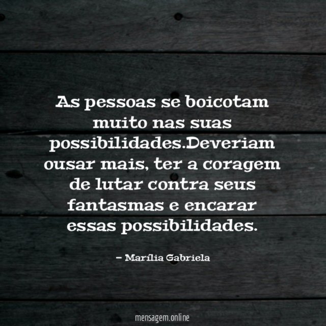 as pessoas se boicotam muito nas suas possibilidades