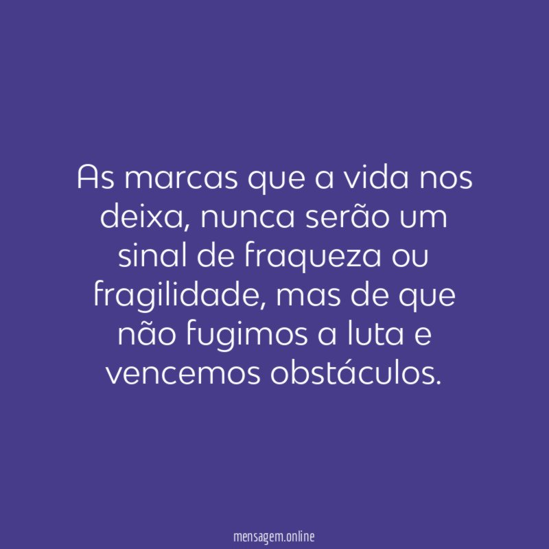 As marcas que a vida nos deixa