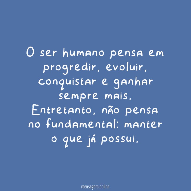 O ser humano pensa em progredir