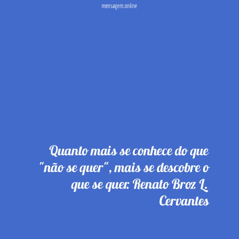 Quanto mais se conhece do que "não se quer"