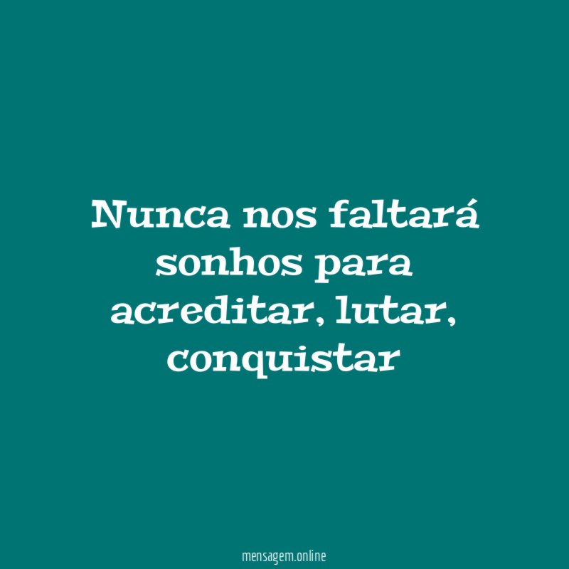 Nunca nos faltará sonhos para acreditar
