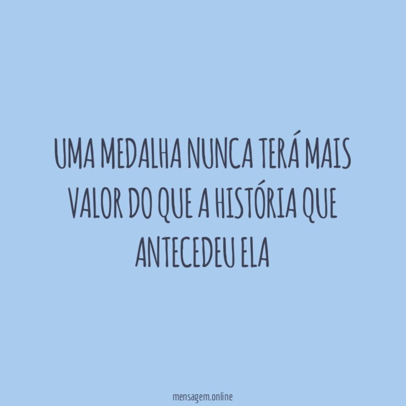Uma medalha nunca terá mais valor do que