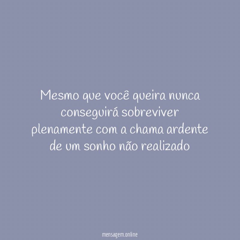 Mesmo que você queira nunca conseguirá sobreviver plenamente