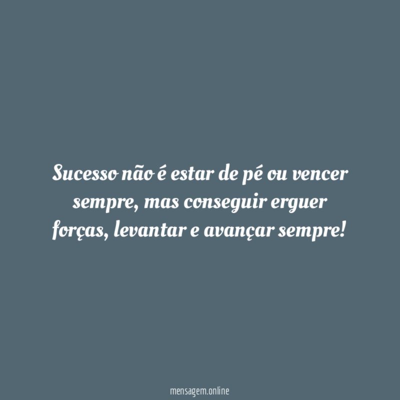 Sucesso não é estar de pé ou vencer sempre
