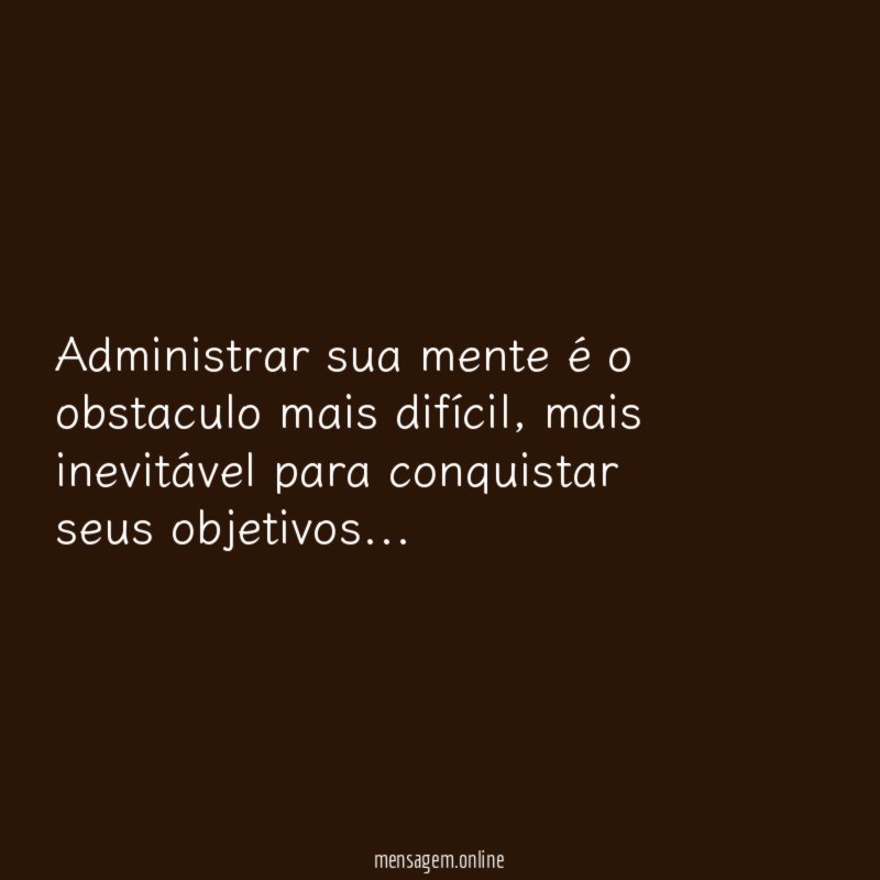 Administrar sua mente é o obstaculo mais difícil