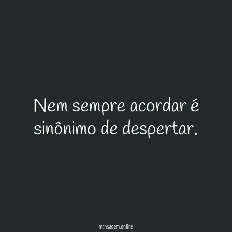 Nem sempre acordar é sinônimo de despertar