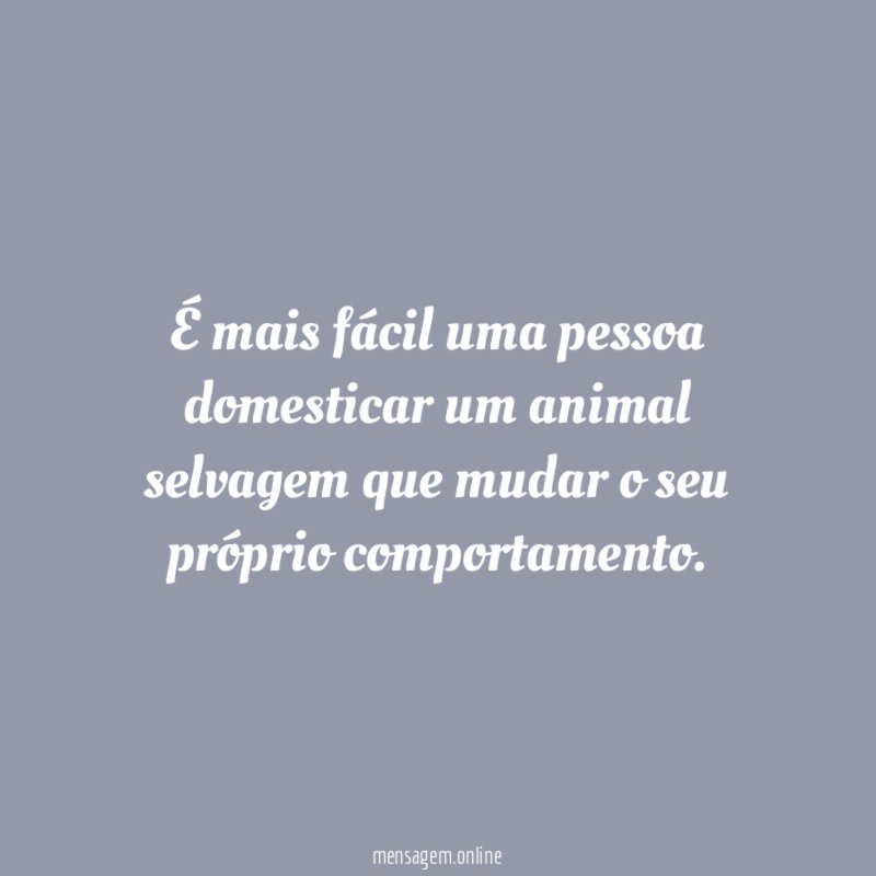 É mais fácil uma pessoa domesticar um animal