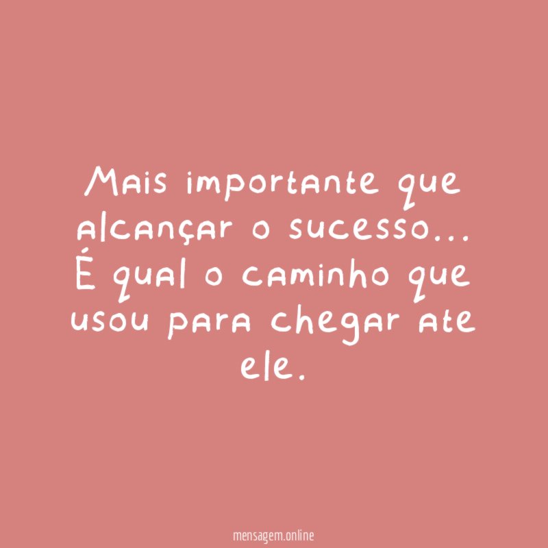 Mais importante que alcançar o sucesso