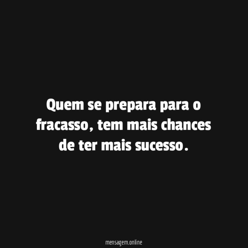 Quem se prepara para o fracasso