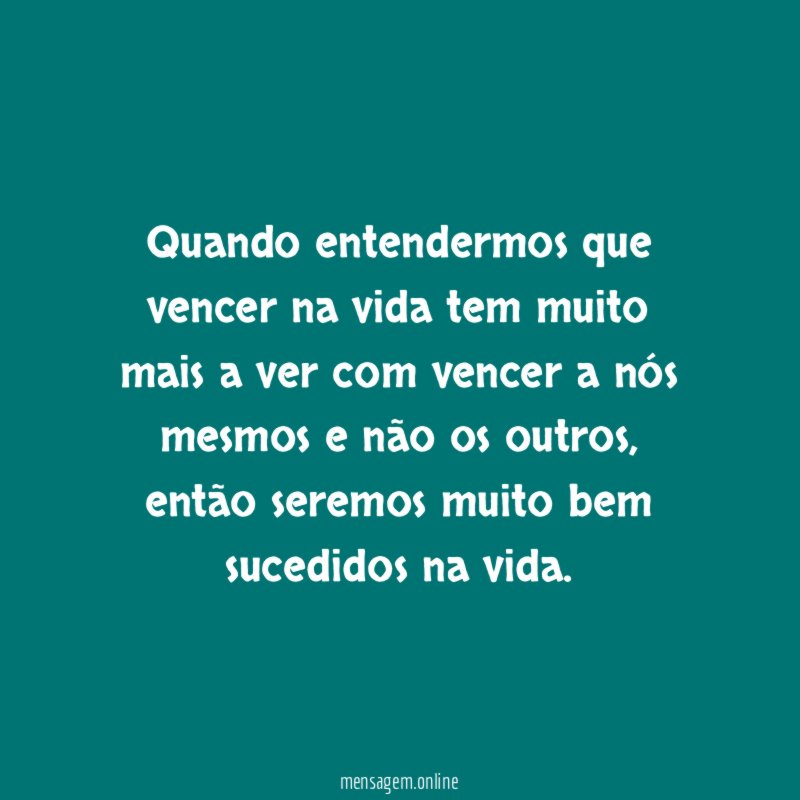 Quando entendermos que vencer na vida tem muito