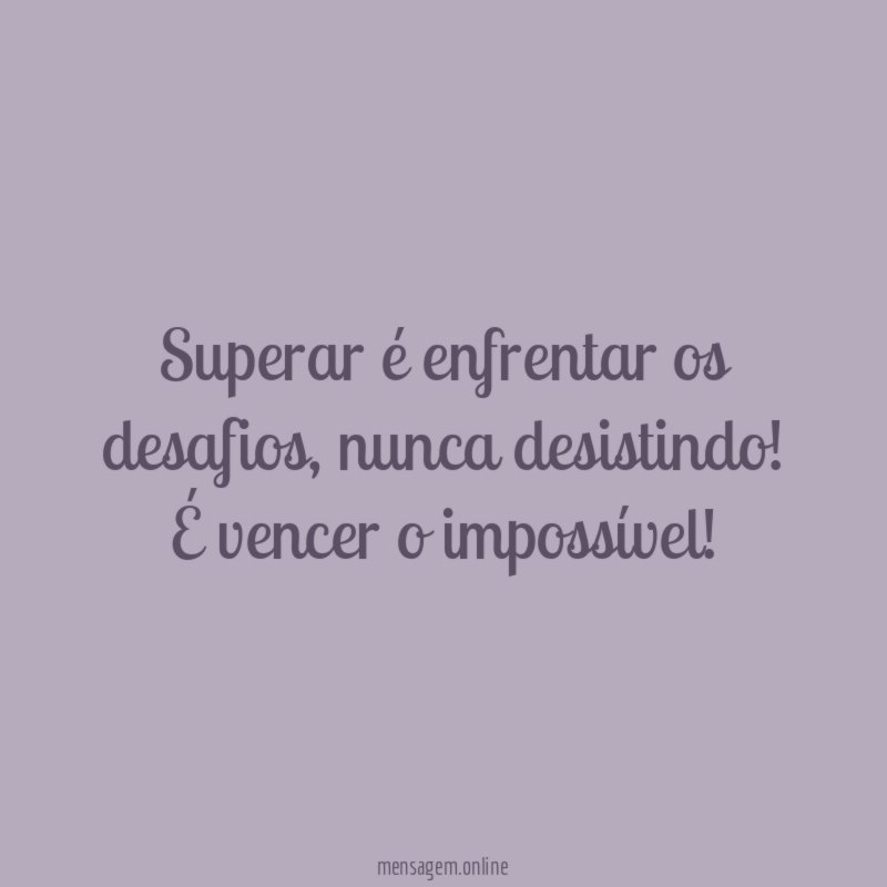 Superar é enfrentar os desafios