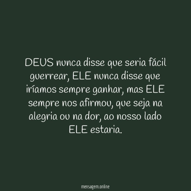 DEUS nunca disse que seria fácil guerrear