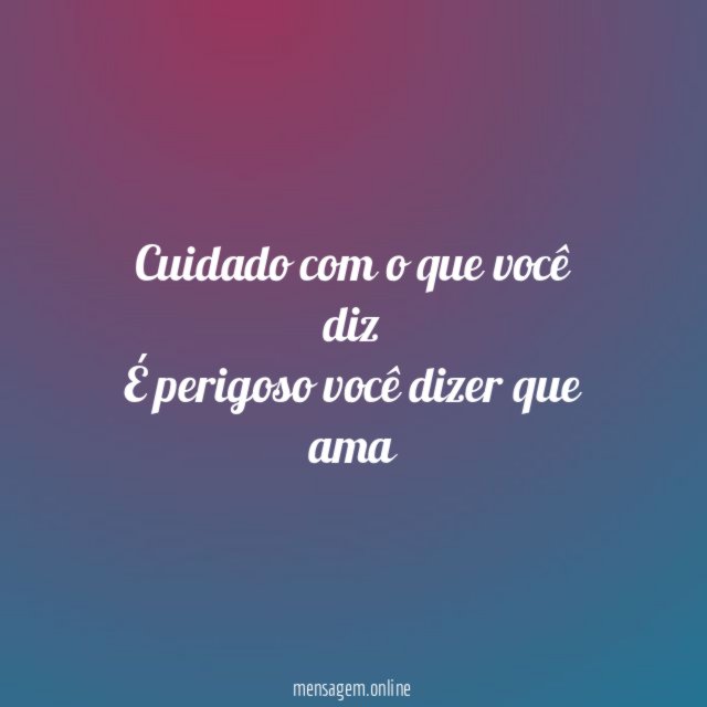 Cuidado com o que você diz É perigoso você dizer que ama