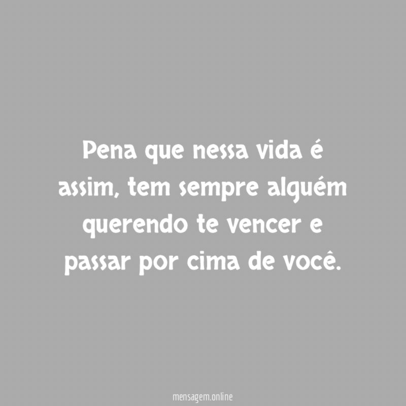 Pena que nessa vida é assim