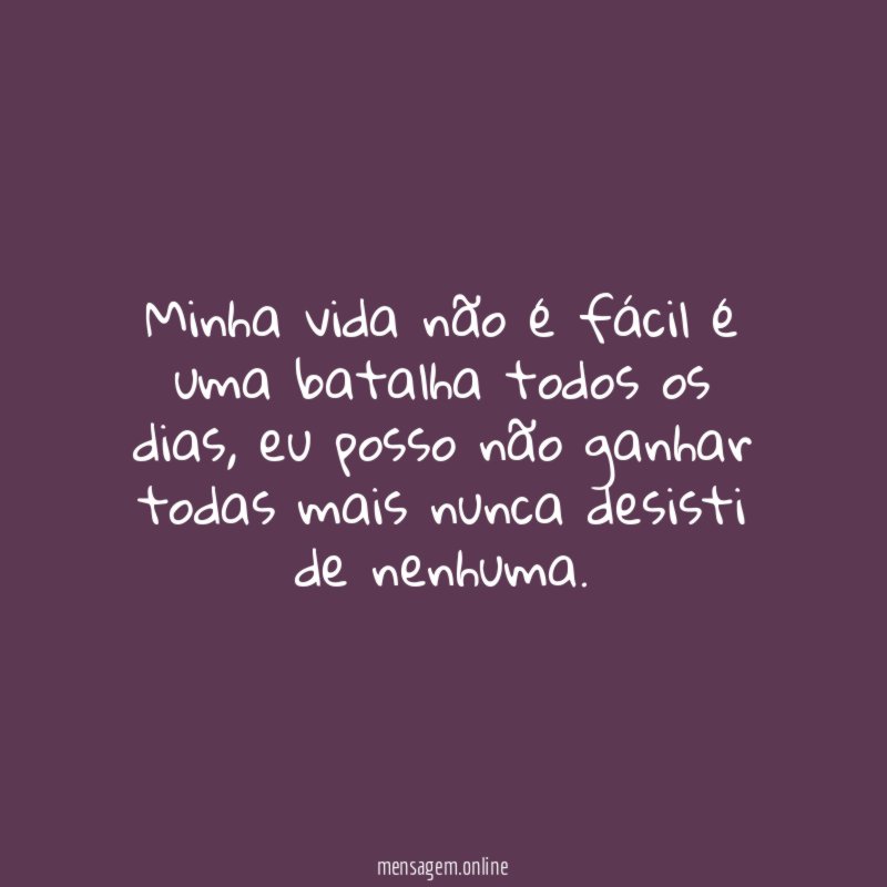 Minha vida não é fácil é uma batalha todos os dias