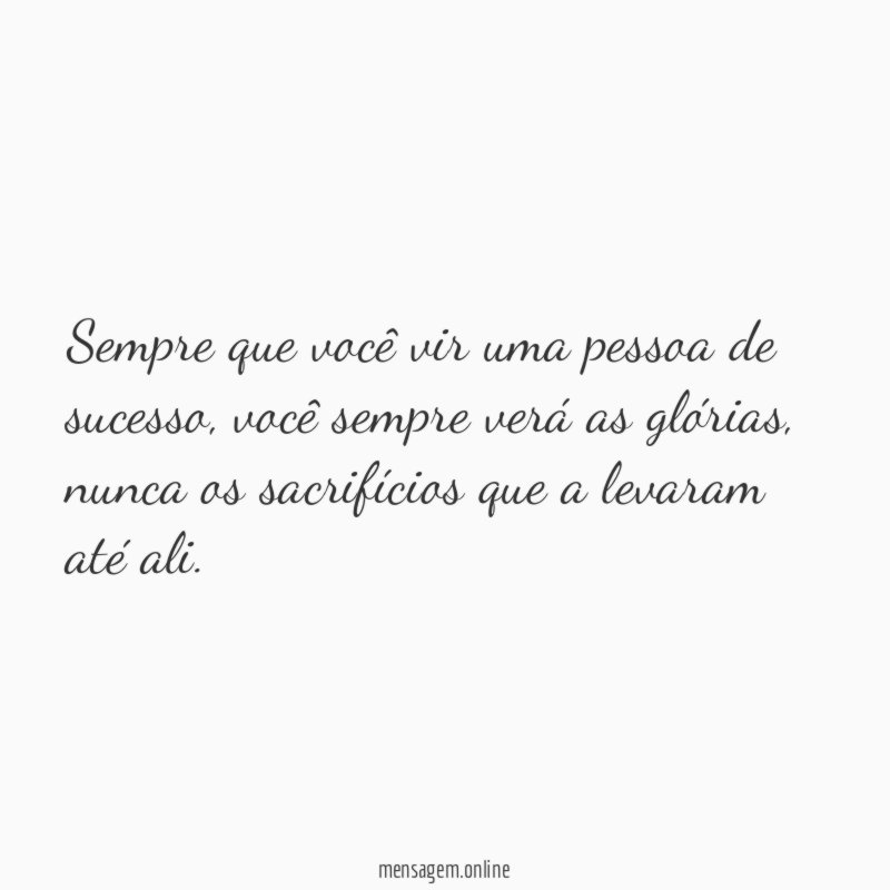 Sempre que você vir uma pessoa de sucesso