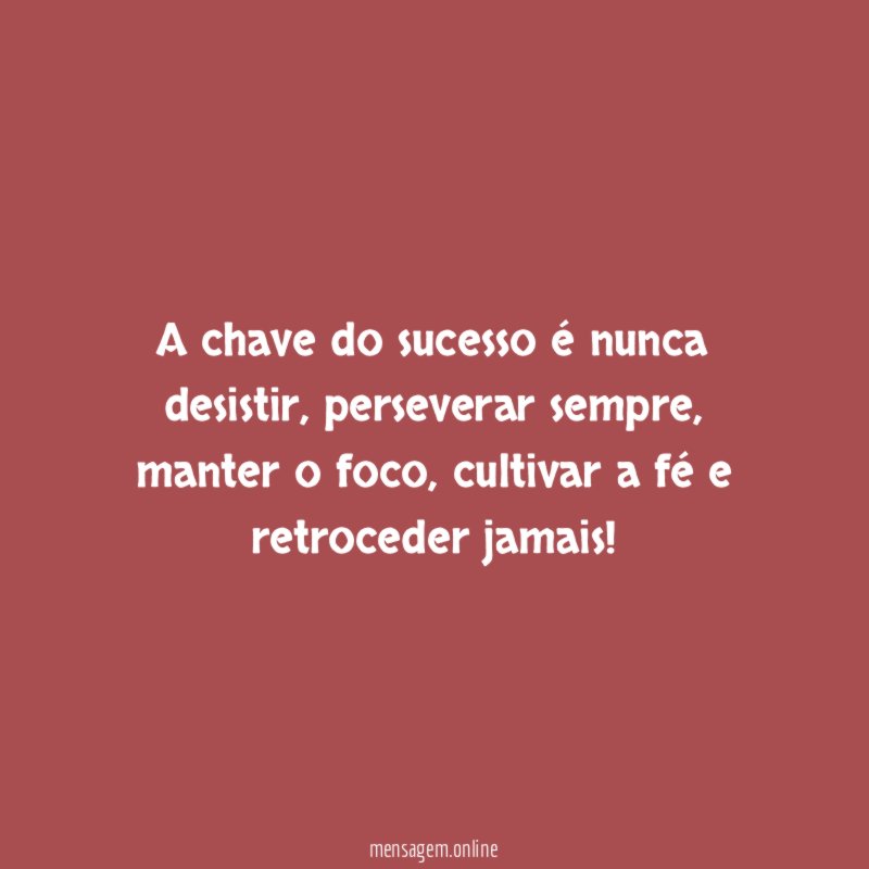 A chave do sucesso é nunca desistir