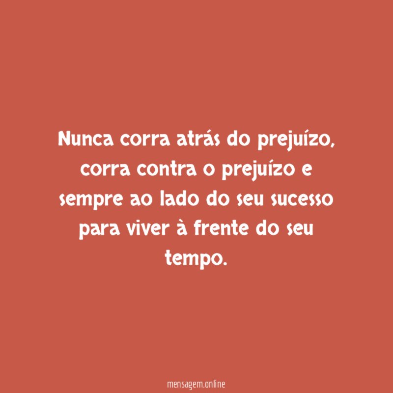 Nunca corra atrás do prejuízo