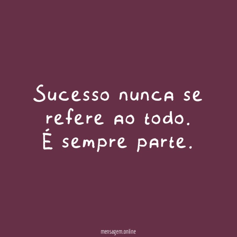 Sucesso nunca se refere ao todo