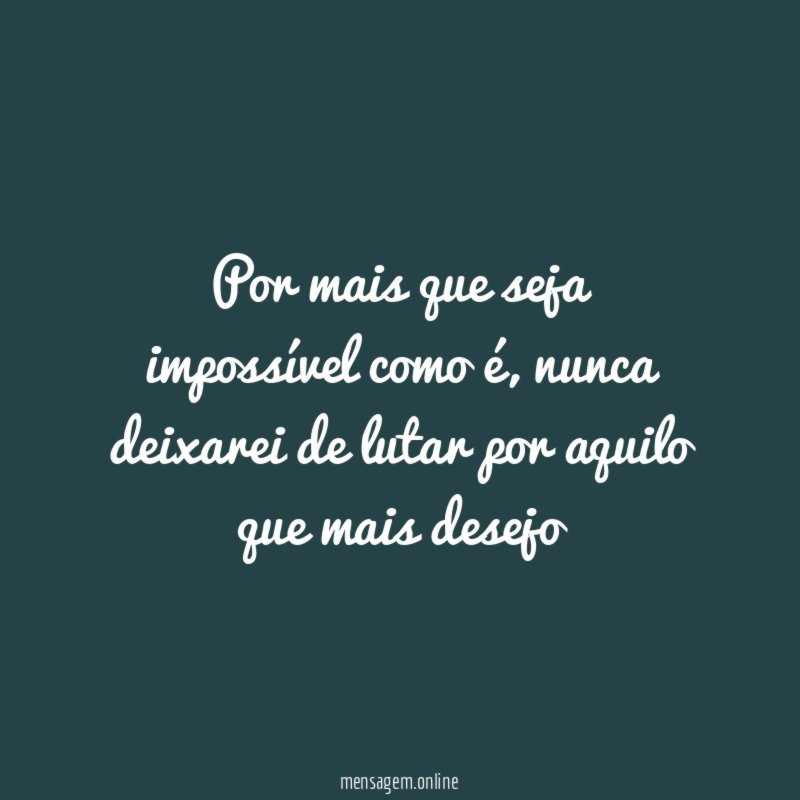 Por mais que seja impossível como é