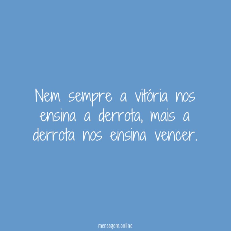 Nem sempre a vitória nos ensina a derrota