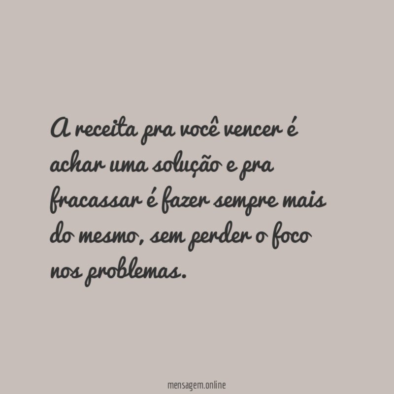A receita pra você vencer é achar uma